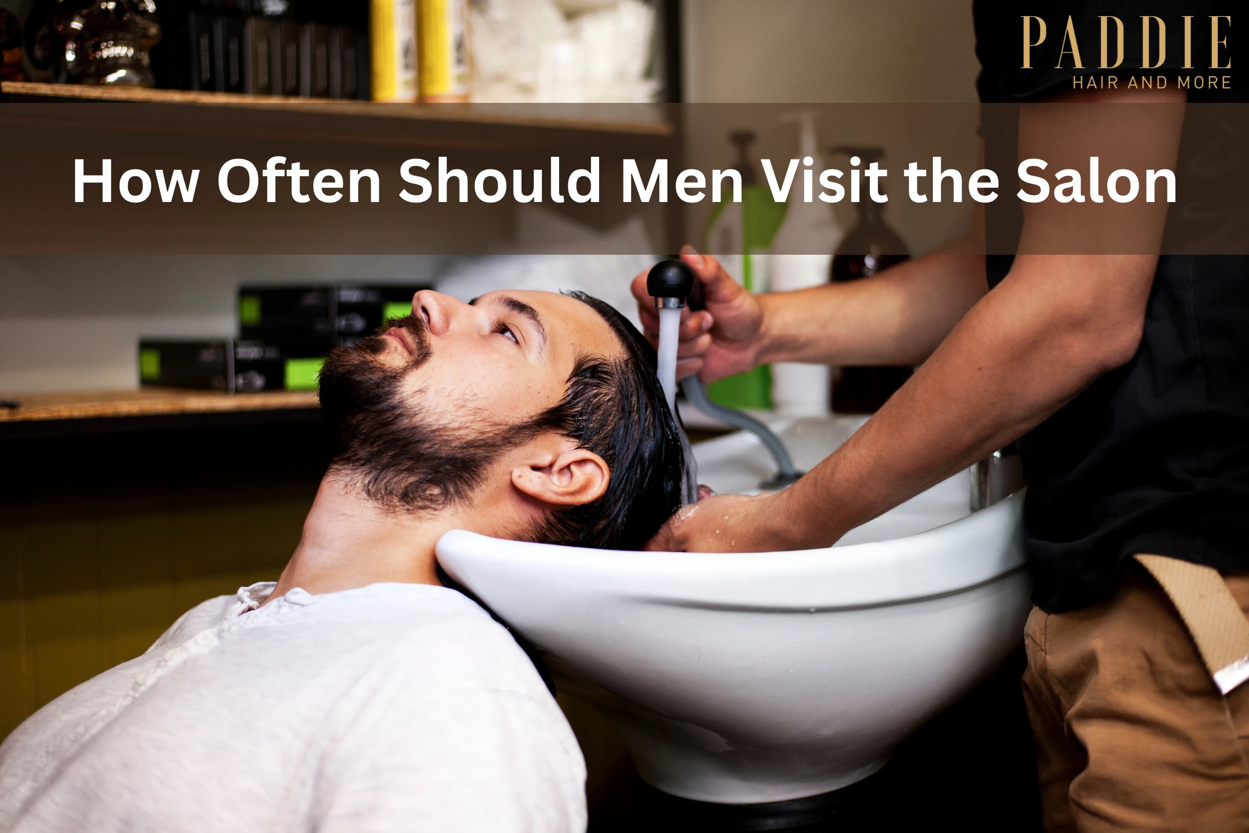 How Often Should Men Visit the Salon - paddie hair and more